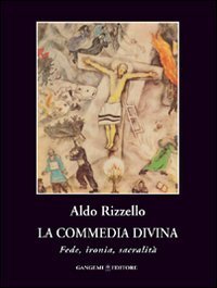 La commedia divina - Fede, ironia, sacralit&agrave;