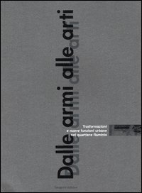 Dalle armi alle arti - Trasformazioni e nuove funzioni urbane nel quartiere flaminio