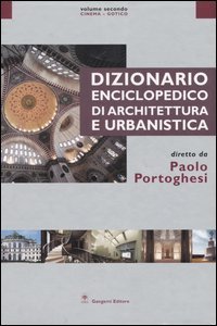 Dizionario enciclopedico di architettura e urbanistica. Vol. 2: Cinema-Gotico. - Cinema-Gotico
