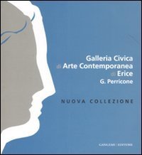 Galleria Civica di Arte contemporanea di Erice G - Perricone. Nuova collezione. Ediz. italiana e inglese
