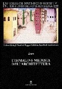 Immagine mediata dell'architettura - Disegni, tecniche, linguaggio, rappresentazione