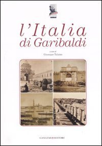L'Italia di Garibaldi - Catalogo della mostra (Roma, 31 ottobre 2007-6 gennaio 2008)