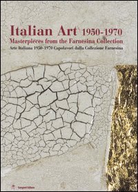 Italian art 1950-1970 - Masterpieces from the Farnesina collection. Ediz. inglese e italiana. Catalogo della mostra (New Delhi, February-March 2005)