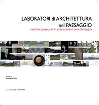 Laboratori di architettura nel paesaggio - Ricerche progettuali in aree costiere della Sardegna