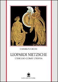 Leopardi e Nietzsche - L'idillio come utopia