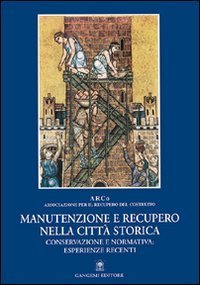 Manutenzione e recupero nella citt&agrave; storica - Conservazione e normativa: esperienze recenti