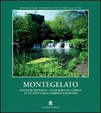 Montegelato-Mazzano Romano - Stratigrafia storica di un sito della campagna roma