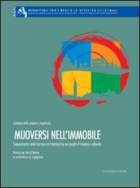 Muoversi nell'immobile - Superamento delle barriere architettoniche nei luoghi di interesse culturale