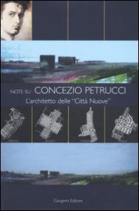 Note su Concezio Petrucci - L'architetto delle &laquo;Citt&agrave; Nuove&raquo;
