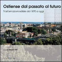Ostiense dal passato al futuro - Trasformazioni edilizie dal 1970 a oggi