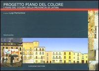 Progetto piano del colore a. Vol. 1: I piani di colore della provincia di Latina. - I piani di colore della provincia di Latina