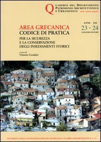 Quaderni PAU. Rivista semestrale del Dipartimento patrimonio architettonico e urbanistico dell'Universit&agrave; di Reggio Calabria. Vol. 23-24. Area grecanica. Codice di pratica per la sicurezza e la conservazione degli insediamenti storici. - Area grecanica. Codice di pratica per la sicurezza e la conservazione degli insediamenti storici
