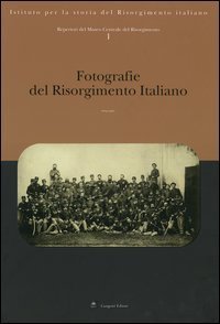 Repertori del Museo Centrale del Risorgimento. Vol. 1: Fotografie del Risorgimento italiano. - Fotografie del Risorgimento italiano