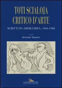 Toti Scialoja critico d'arte. Scritti in &laquo;Mercurio&raquo;, 1944-1948