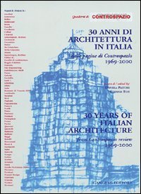 Trenta anni di architettura in Italia - Dalle pagine di Controspazio 1969-2000