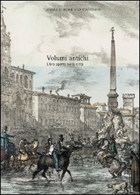 Volumi antichi - Libro aperto sulla citt&agrave;. Catalogo delle collezioni