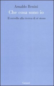 Cosa sono io. Il cervello alla ricerca di s&eacute; stesso