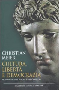 Cultura, libertà e democrazia - Alle origini dell'Europa, l'antica Grecia