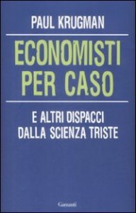 Economisti per caso - E altri dispacci dalla Scienza Triste