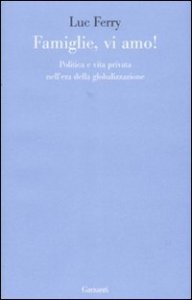 Famiglie, vi amo - Politica e vita privata nell'era della globalizzazione