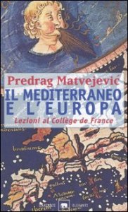 Il Mediterraneo e l'Europa - Lezioni al Collège de France
