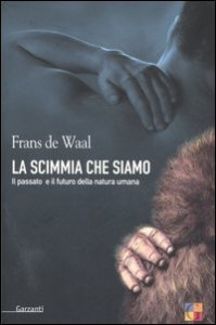 La scimmia che siamo - Il passato e il futuro della natura umana