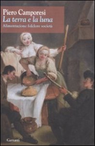 La terra e la luna. Alimentazione, folclore, societ&agrave;