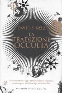 La tradizione occulta - Dal Rinascimento a oggi: Templari, Massoni, Rosacroce, teosofi, seguaci della New Age, fondamentalisti