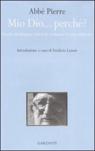 Mio Dio... perch&eacute;? Piccole meditazioni sulla fede cristiana e il senso della vita