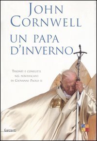 Un papa d'inverno - Trionfi e conflitti nel pontificato di Giovanni Paolo II