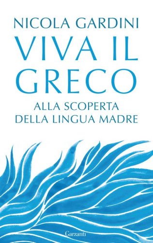 Viva il greco. Alla scoperta della lingua madre
