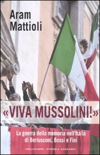 «Viva Mussolini!». La guerra della memoria nell'Italia di Berlusconi , Bossi e Fini
