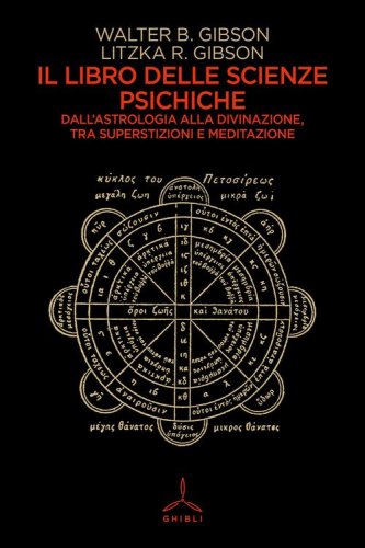 Il libro delle scienze psichiche. Dall'astrologia alla divinazione, tra superstizioni e meditazione