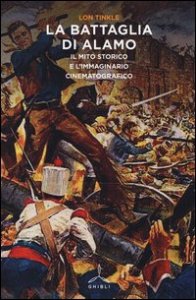 La battaglia di Alamo. Il mito storico e l'immaginario cinematografico