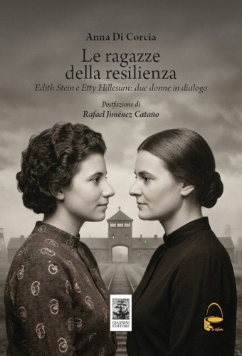 Le ragazze della resilienza. Edith Stein e Etty Hillesum: due donne in dialogo