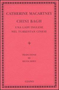 Chini Bagh - Una lady inglese nel Turkestan cinese
