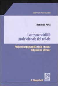 La responsabilit&agrave; professionale del notaio. Profili di responsabilit&agrave; civile e penale del pubblico ufficiale