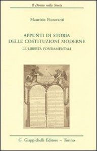 Appunti di storia delle costituzioni moderne. Le libert&agrave; fondamentali