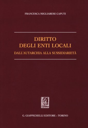 Diritto degli enti locali dall'autarchia alla sussidiariet&agrave;