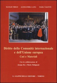 Diritto della Comunit&agrave; internazionale e dell'Unione europea. Casi e materiali