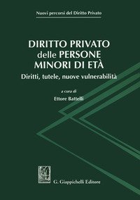 Diritto privato delle persone minori di et&agrave;. Diritti, tutele, nuove vulnerabilit&agrave;