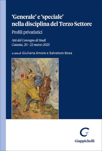 &laquo;Generale&raquo; e &laquo;speciale&raquo; nella disciplina del Terzo Settore. Profili privatistici. Atti del convegno di studi (Catania, 20-22 marzo 2025)