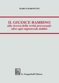 Il giudice bambino alla ricerca della verit&agrave; processuale oltre ogni ragionevole dubbio