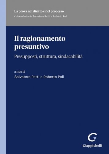 Il ragionamento presuntivo. Presupposti, struttura, sindacabilit&agrave;