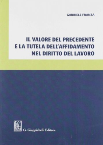 Il valore del precedente e la tutela dell'affidamento nel diritto del lavoro