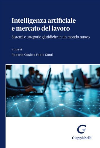 Intelligenza Artificiale e mercato del lavoro. Sistemi e categorie giuridiche in un mondo nuovo