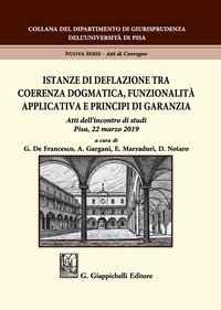 Istanze di deflazione tra coerenza dogmatica, funzionalit&agrave; applicativa e principi di garanzia. Atti dell'Incontro di studi (Pisa, 22 marzo 2019)