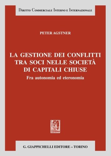 La gestione dei conflitti tra soci nelle societ&agrave; di capitali chiuse. Fra autonomia ed eteronomia
