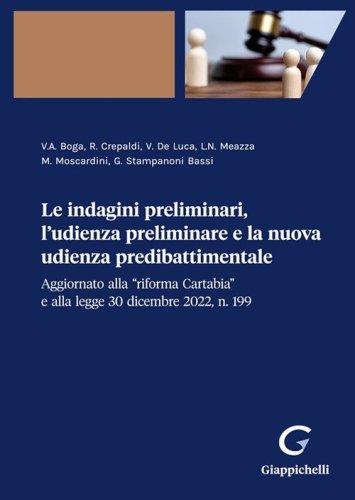 Le indagini preliminari, l'udienza preliminare e la nuova udienza predibattimentale Aggiornato alla &laquo;riforma Cartabia&raquo; e alla legge 30 dicembre 2022, n. 199