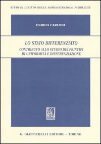 Lo Stato differenziato. Contributo allo studio dei principi di uniformit&agrave; e differenziazione